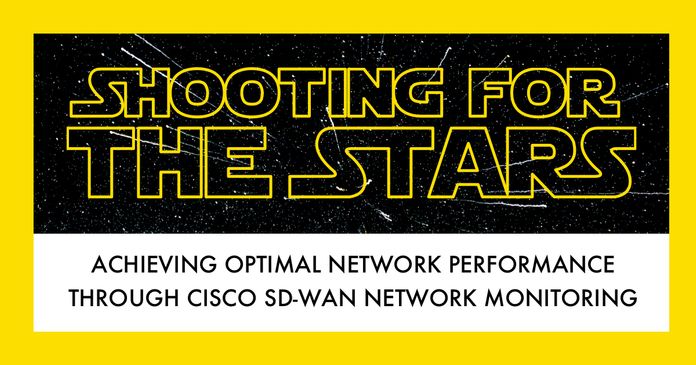 Shooting for the Stars: Achieving Optimal Network Performance through Cisco SD-WAN Network Monitoring